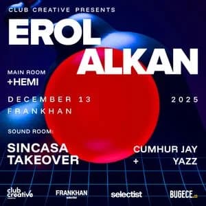 CLUB CREATIVE PRESENTS: EROL ALKAN + SINCASA TAKEOVER