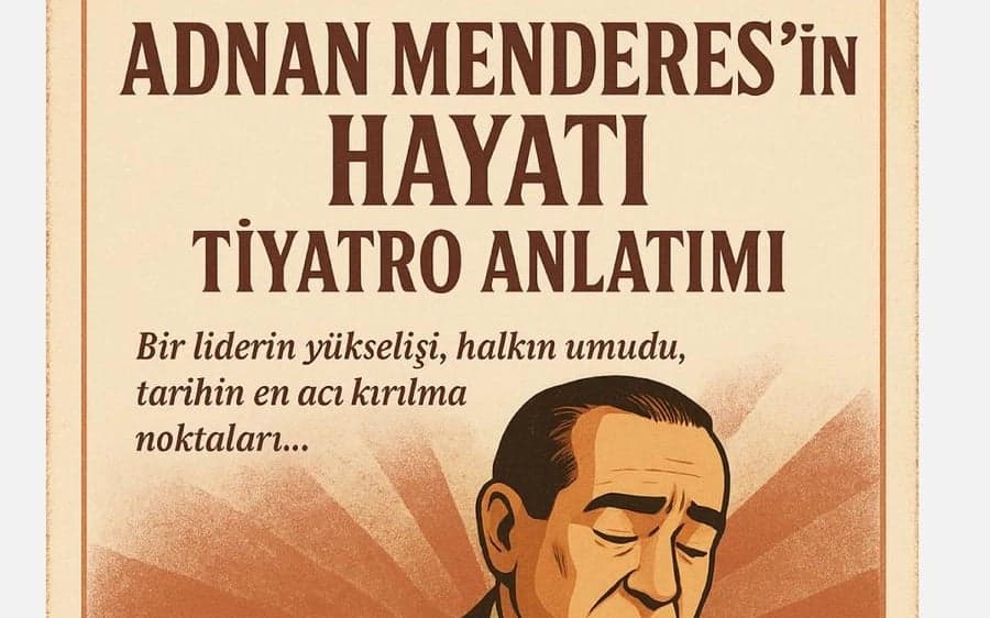 Adnan Menderes’in Hayatı Tiyatro Anlatımı
