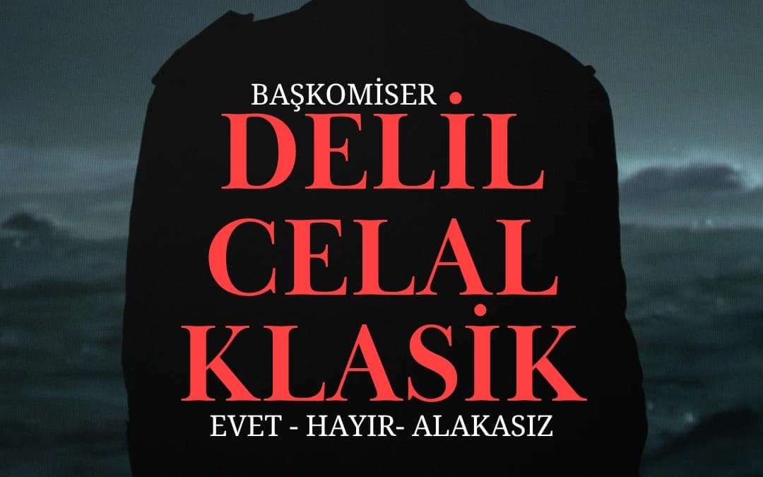 Başkomiser Delil Celal "KLASİK" Evet-Hayır-Alakasız
