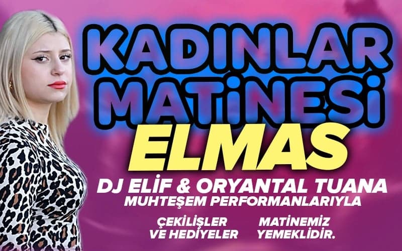 Elmas ve DJ Elif İle Kadınlar Matinesi