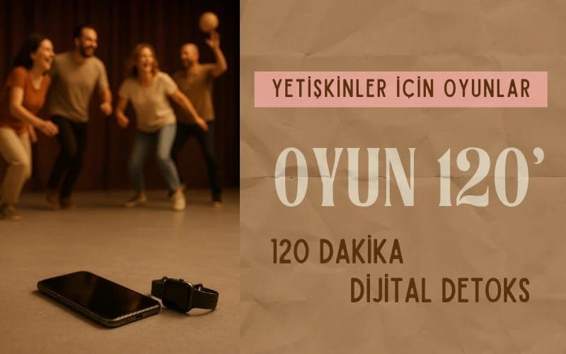 Oyun120' - 120 Dakika Dijital Detoks